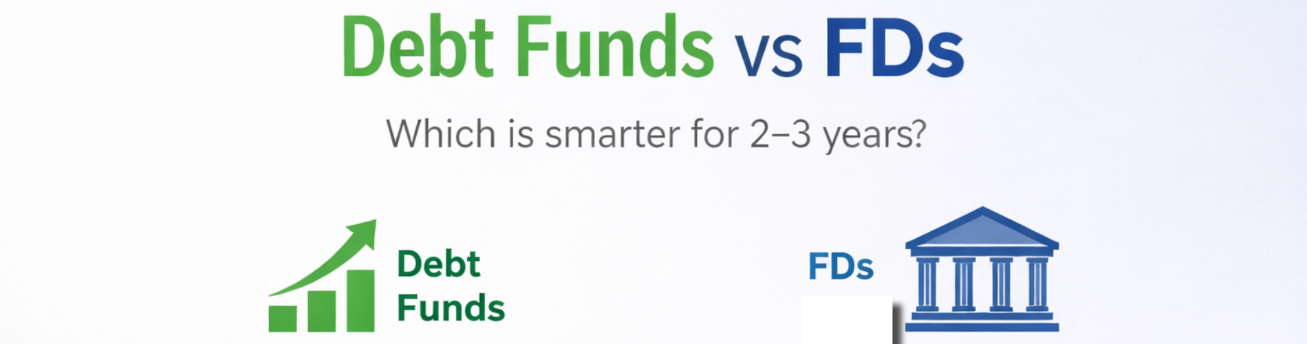 Read more about the article Debt Funds vs FDs: Which Is Better for 2-3 Years Goals?