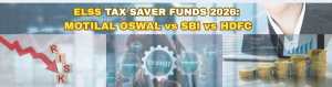 ELSS Tax Saver Funds in 2026: Motilal Oswal, SBI and…